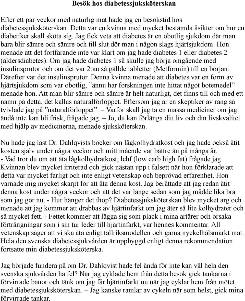 Jag fick veta att diabetes är en obotlig sjukdom där man bara blir sämre och sämre och till slut dör man i någon slags hjärtsjukdom.