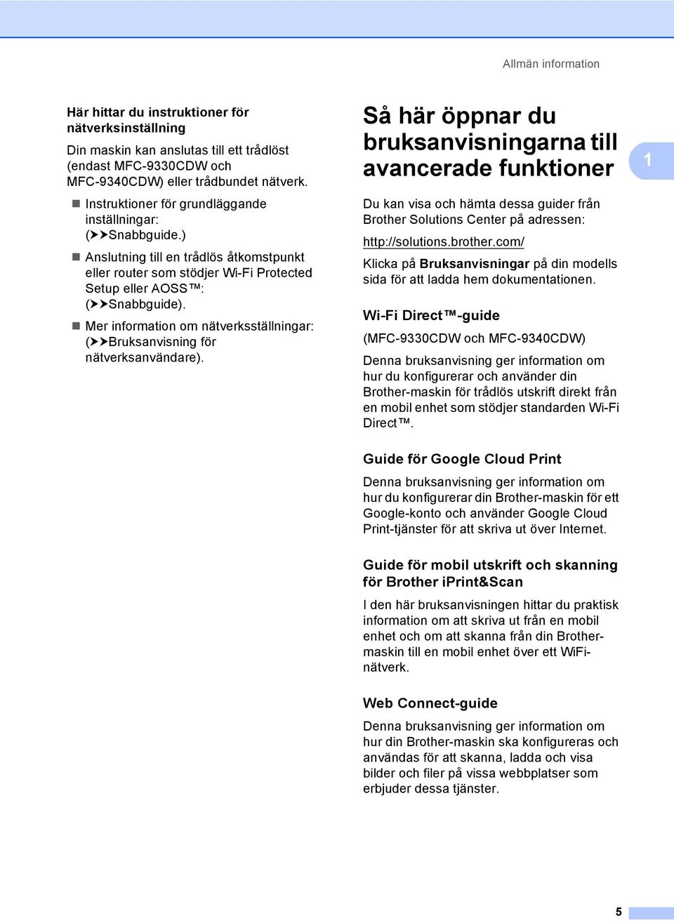 Mer information om nätverksställningar: (uubruksanvisning för nätverksanvändare).