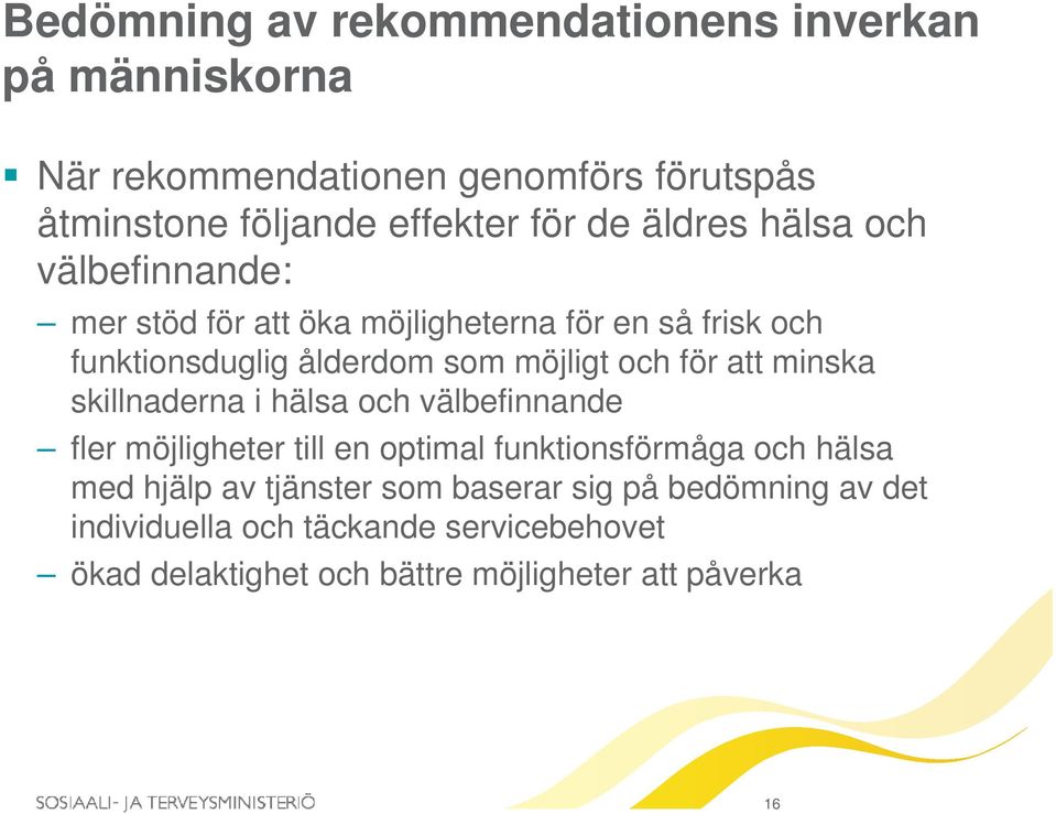 att minska skillnaderna i hälsa och välbefinnande fler möjligheter till en optimal funktionsförmåga och hälsa med hjälp av tjänster