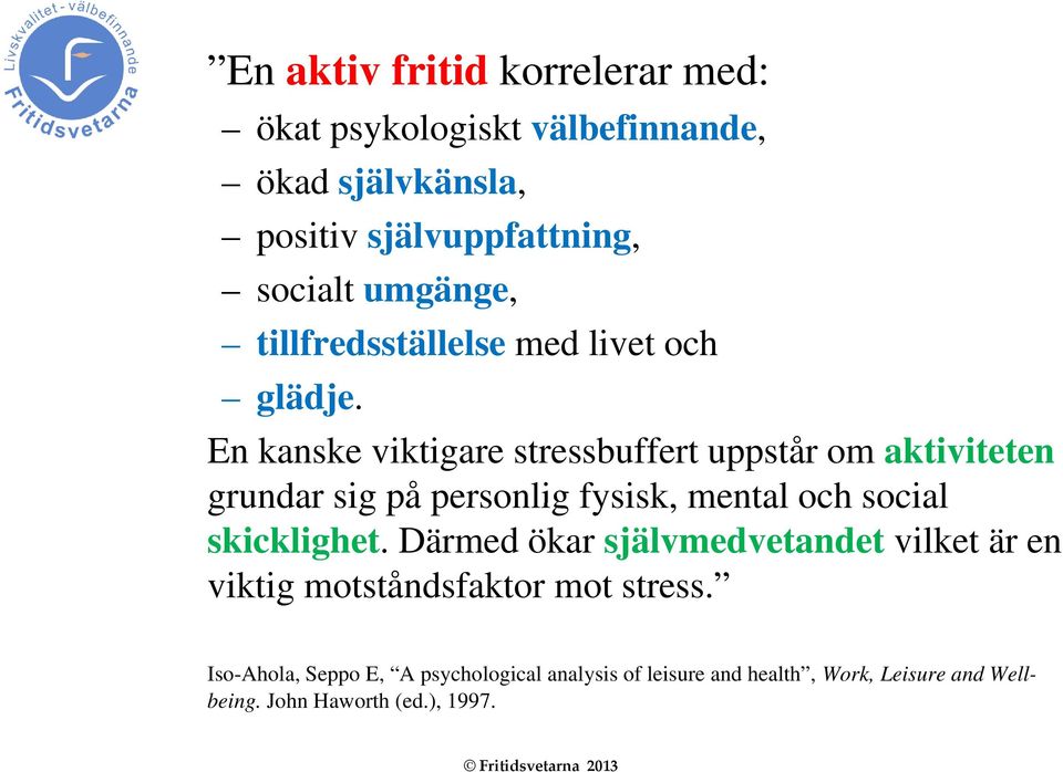 En kanske viktigare stressbuffert uppstår om aktiviteten grundar sig på personlig fysisk, mental och social skicklighet.