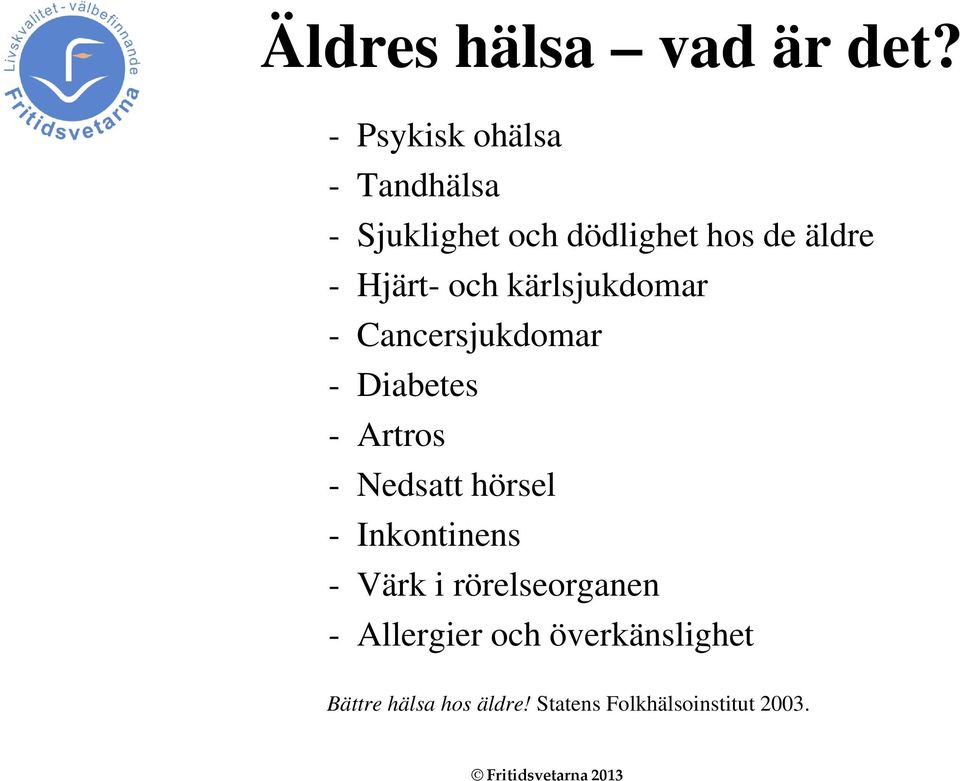 -Hjärt- ochkärlsjukdomar - Cancersjukdomar - Diabetes - Artros - Nedsatt