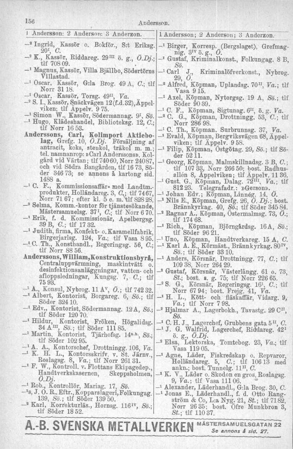 Krilninalöfverkonst., - Nybrog. _l Oscar, Kassör, G:la Brog. 49A, O.; tlf _2 Alfred, Köpman, Uplandsg. 70JJ, Va.; tlf Norr 311t;. Vasa 915. _l Oscar, Kassör, Torsg. 49 JJ, Va.