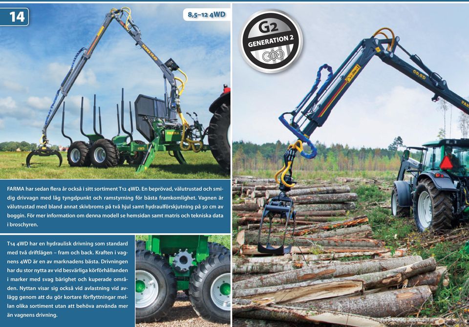 För mer information om denna modell se hemsidan samt matris och tekniska data i broschyren. T14 4WD har en hydraulisk drivning som standard med två driftlägen fram och back.