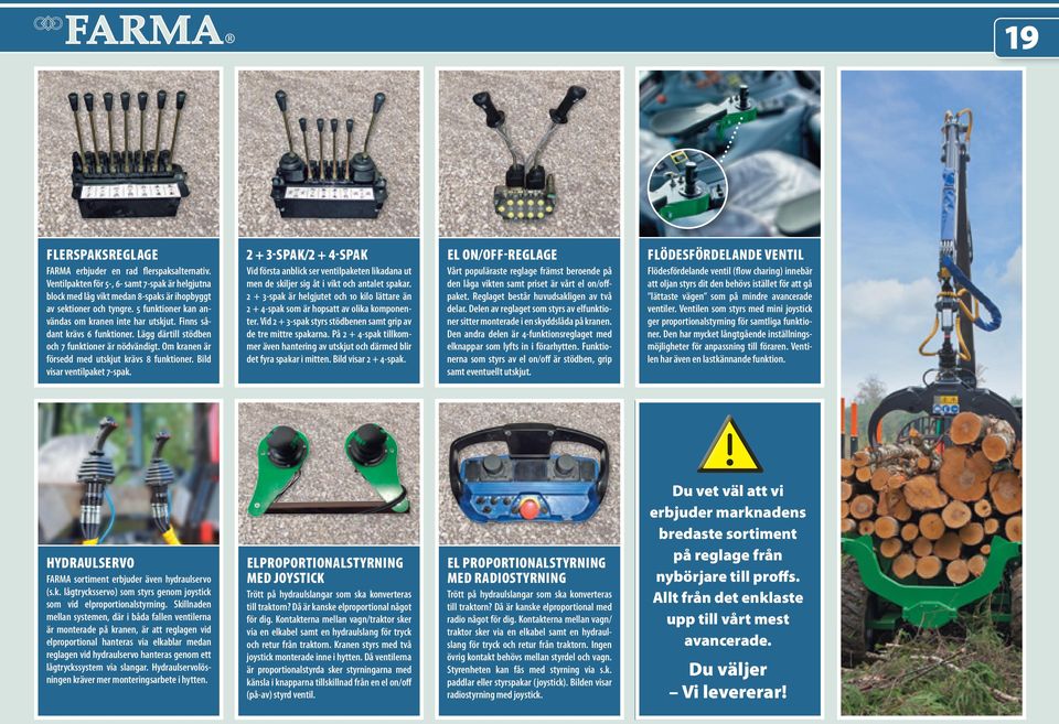 Bild visar ventilpaket 7-spak. 2 + 3-SPAK/2 + 4-SPAK Vid första anblick ser ventilpaketen likadana ut men de skiljer sig åt i vikt och antalet spakar.