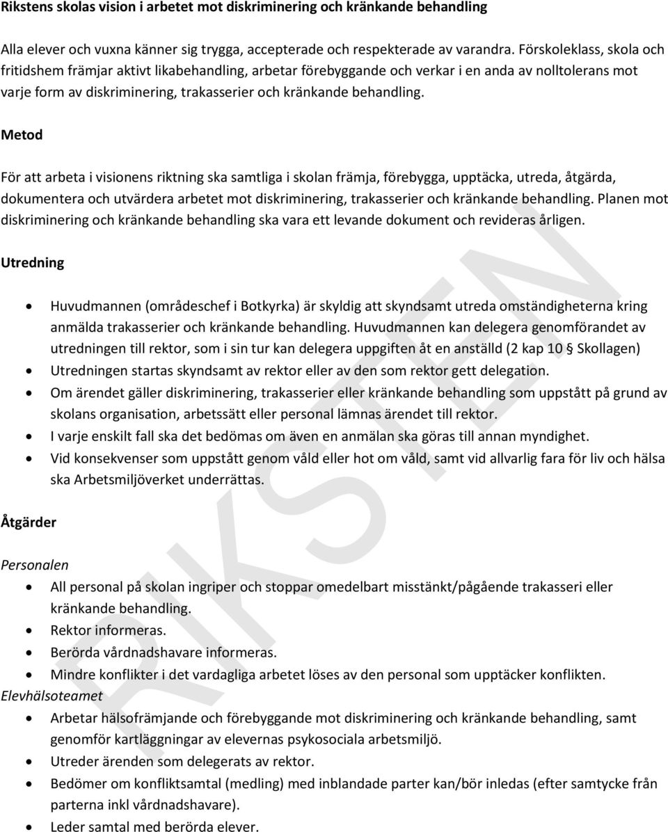 Metod För att arbeta i visionens riktning ska samtliga i skolan främja, förebygga, upptäcka, utreda, åtgärda, dokumentera och utvärdera arbetet mot diskriminering, trakasserier och kränkande