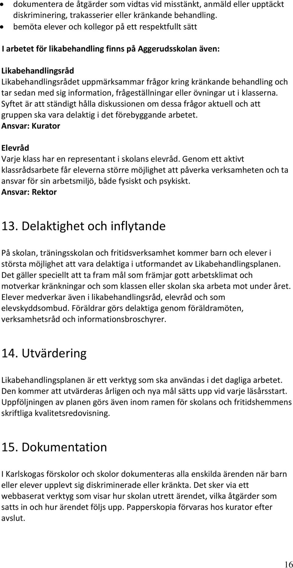 och tar sedan med sig information, frågeställningar eller övningar ut i klasserna.