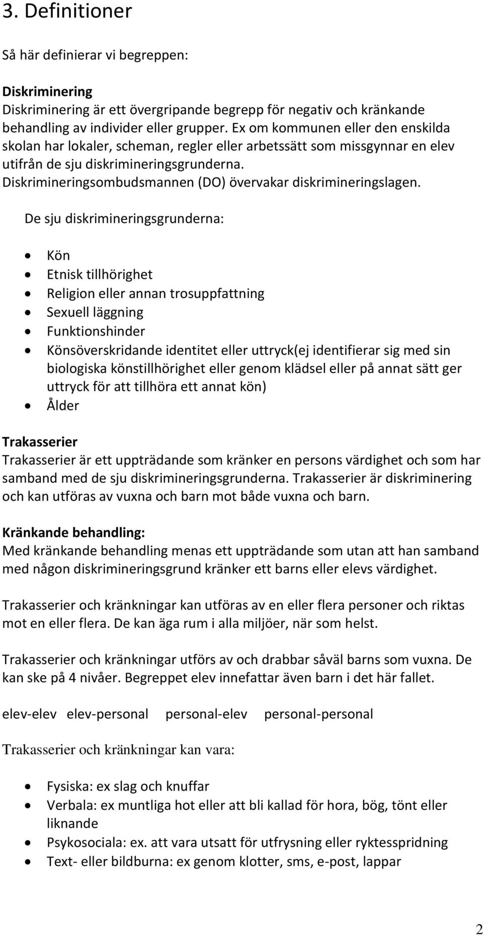 Diskrimineringsombudsmannen (DO) övervakar diskrimineringslagen.