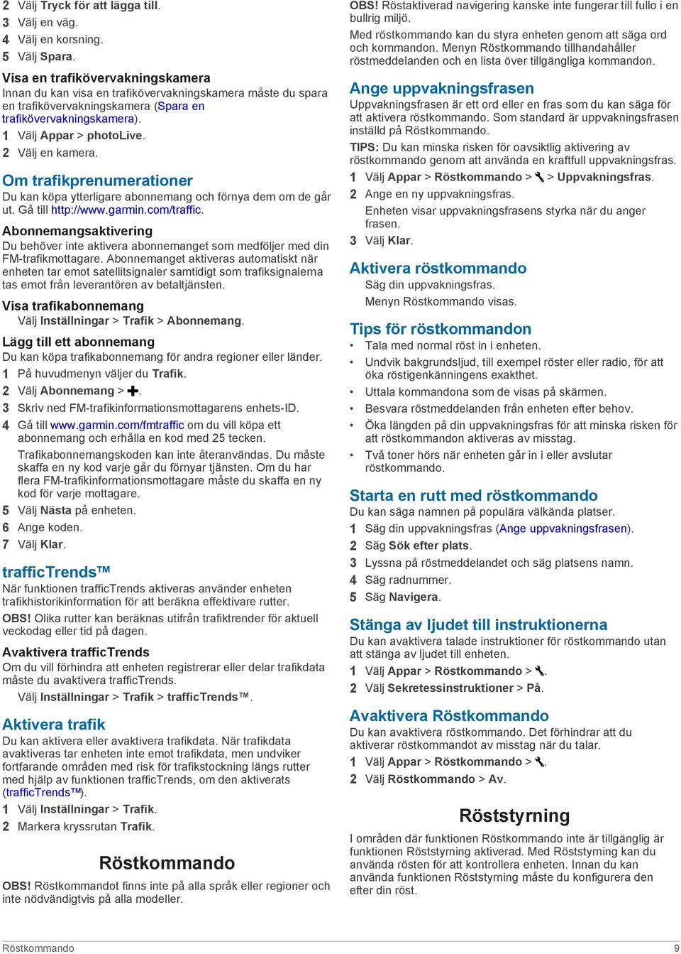 2 Välj en kamera. Om trafikprenumerationer Du kan köpa ytterligare abonnemang och förnya dem om de går ut. Gå till http://www.garmin.com/traffic.