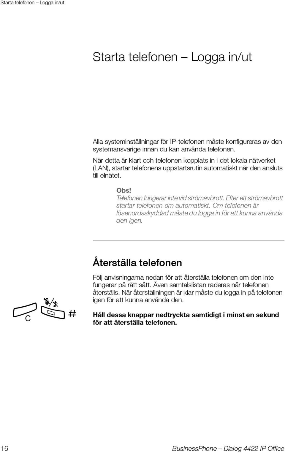 Efter ett strömavbrott startar telefonen om automatiskt. Om telefonen är lösenordsskyddad måste du logga in för att kunna använda den igen.