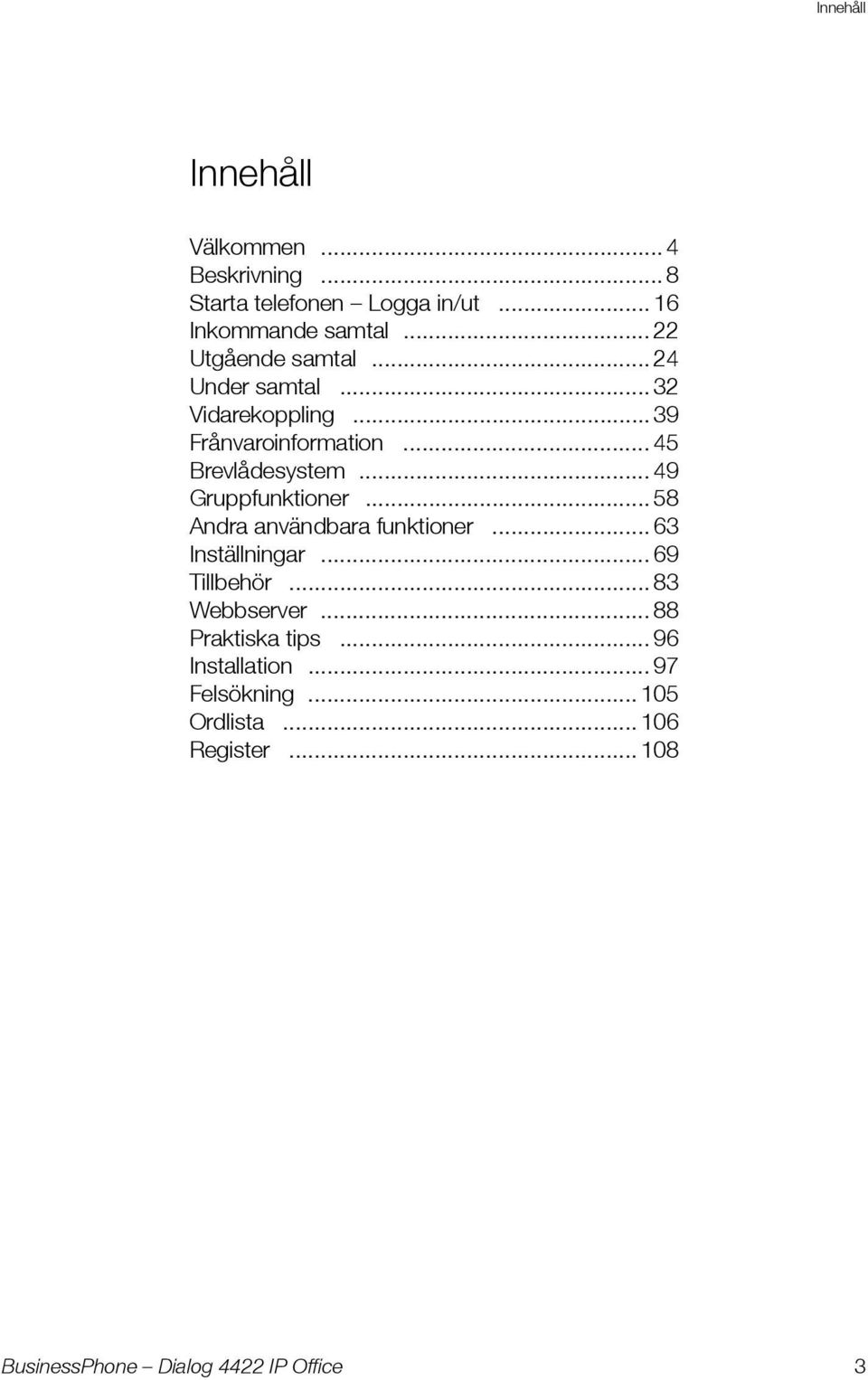 .. 45 Brevlådesystem... 49 Gruppfunktioner... 58 Andra användbara funktioner... 63 Inställningar.