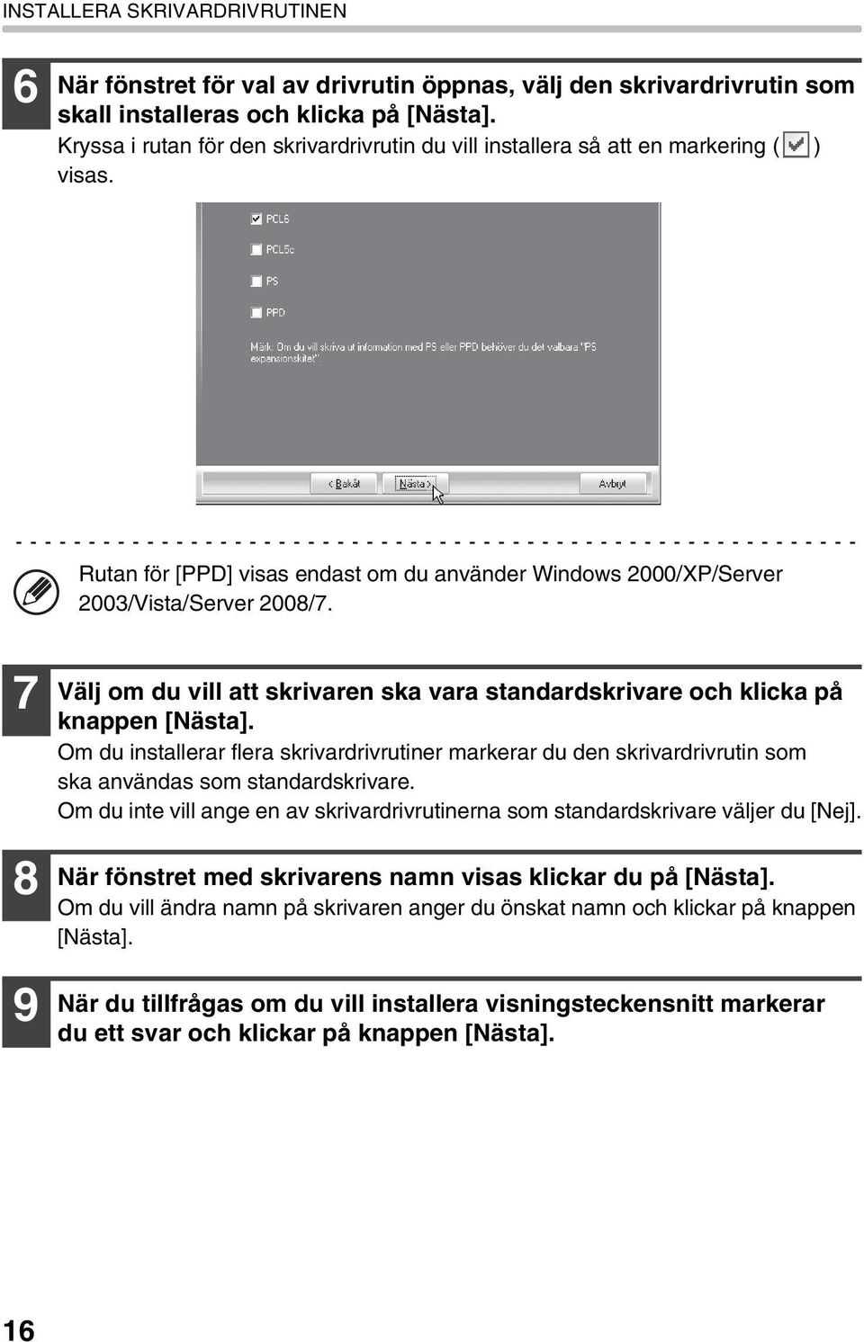 7 8 9 Välj om du vill att skrivaren ska vara standardskrivare och klicka på knappen [Nästa].