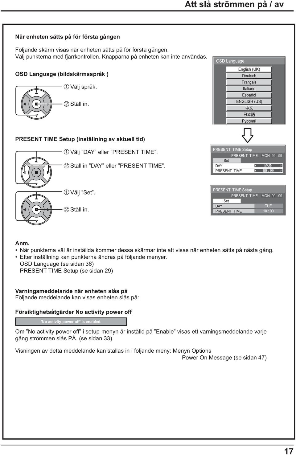 OSD Language English (UK) Deutsch Français Italiano Español ENGLISH (US) PRESENT TIME Setup (inställning av aktuell tid) 1 Välj DAY eller PRESENT TIME. 2 Ställ in DAY eller PRESENT TIME.