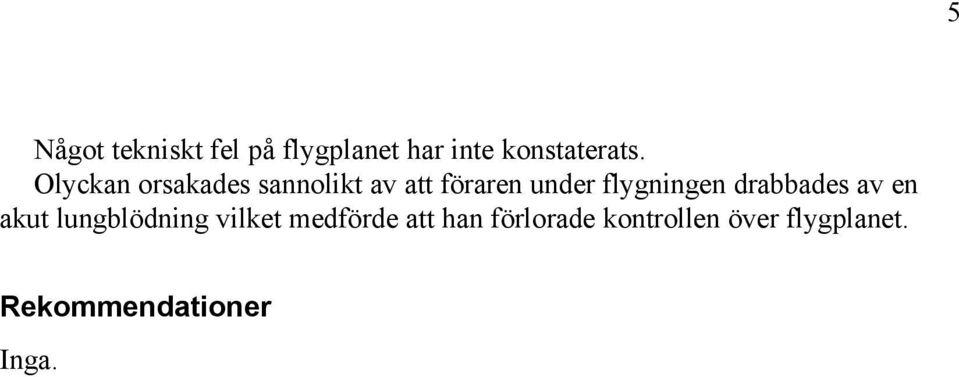 flygningen drabbades av en akut lungblödning vilket