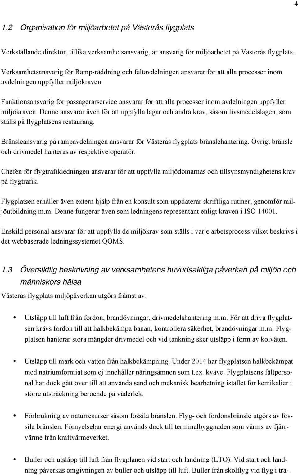 Funktionsansvarig för passagerarservice ansvarar för att alla processer inom avdelningen uppfyller miljökraven.