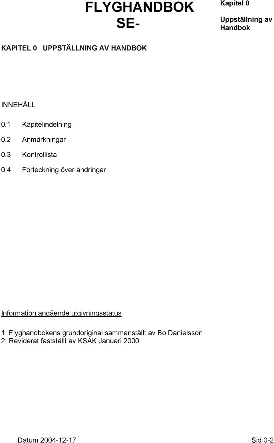 4 Förteckning över ändringar Information angående utgivningsstatus 1.