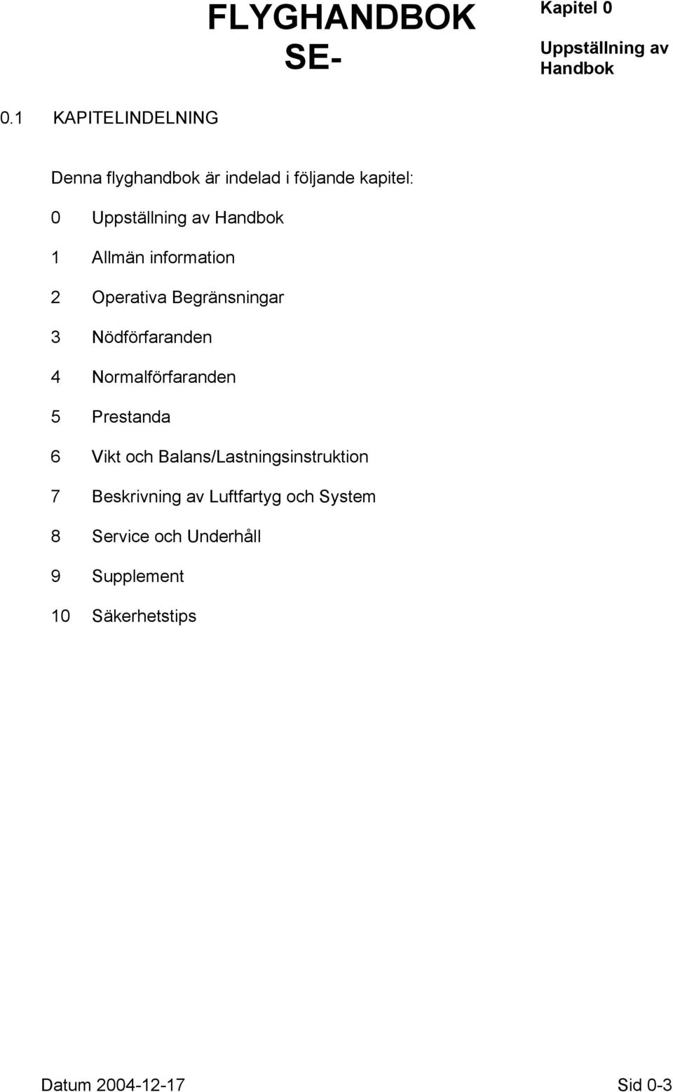 Allmän information 2 Operativa Begränsningar 3 Nödförfaranden 4 Normalförfaranden 5 Prestanda 6