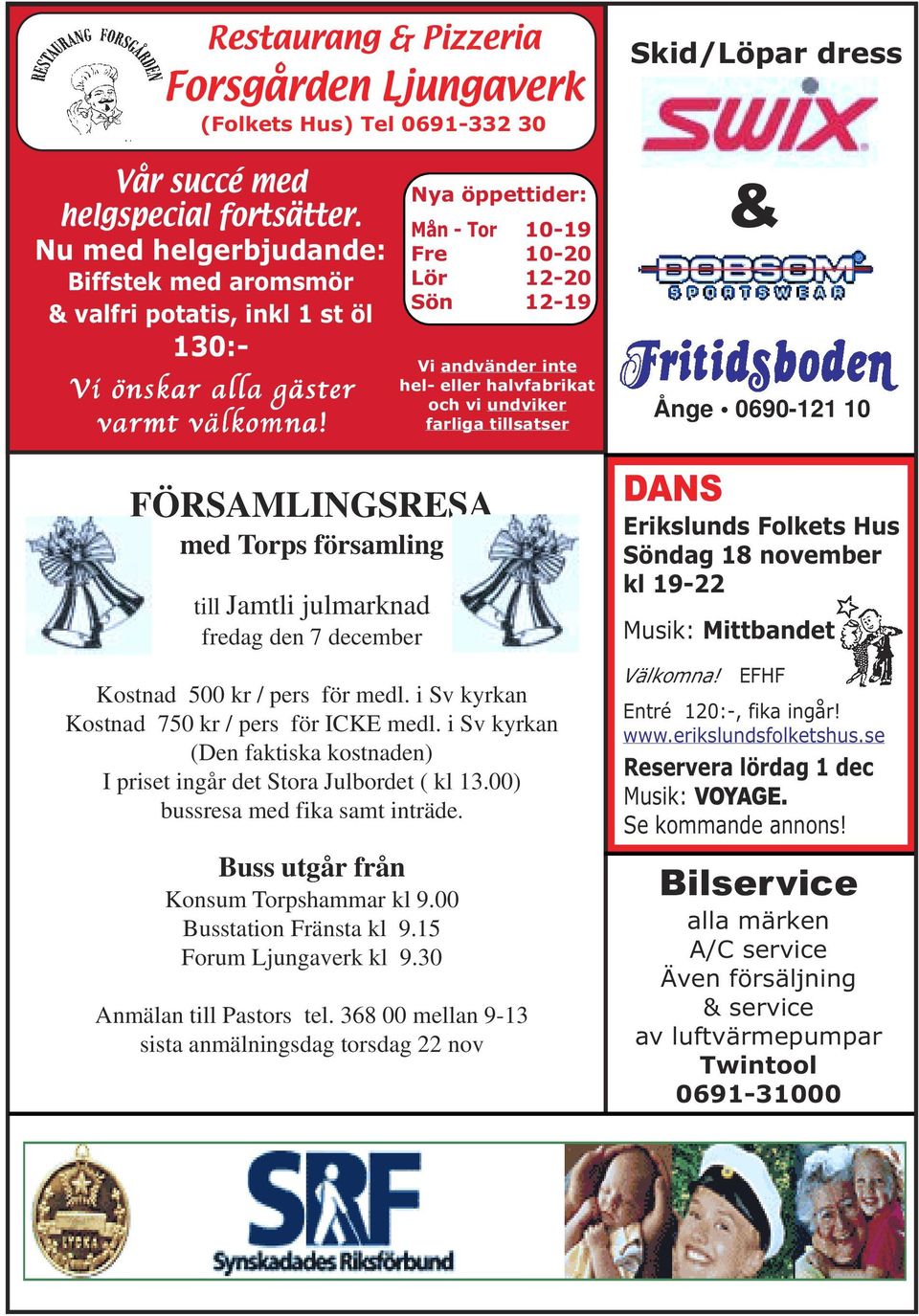 FÖRSAMLINGSRESA med Torps församling till Jamtli julmarknad fredag den 7 december Kostnad 500 kr / pers för medl. i Sv kyrkan Kostnad 750 kr / pers för ICKE medl.