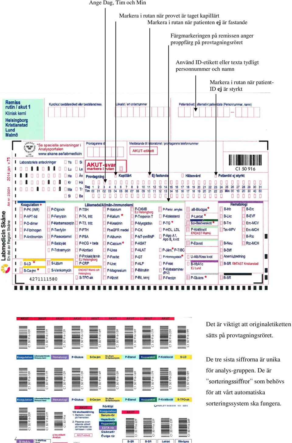 namn Markera i rutan när patient- ID ej är styrkt Det är viktigt att originaletiketten sätts på provtagningsröret.