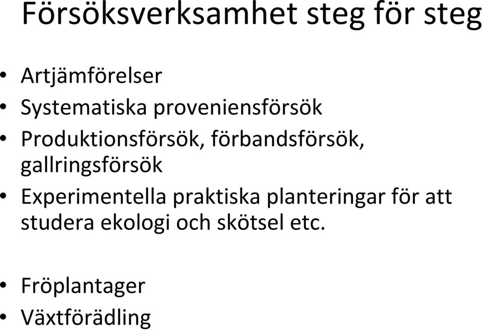 förbandsförsök, gallringsförsök Experimentella praktiska