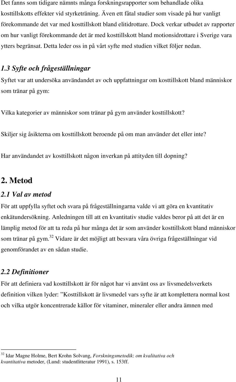 Dock verkar utbudet av rapporter om hur vanligt förekommande det är med kosttillskott bland motionsidrottare i Sverige vara ytters begränsat.