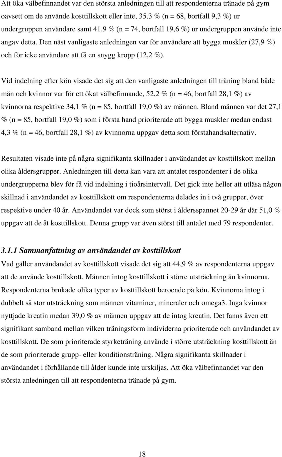 Den näst vanligaste anledningen var för användare att bygga muskler (27,9 %) och för icke användare att få en snygg kropp (12,2 %).
