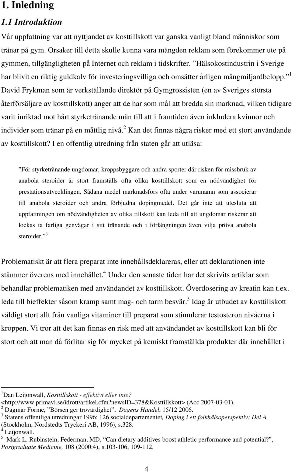 Hälsokostindustrin i Sverige har blivit en riktig guldkalv för investeringsvilliga och omsätter årligen mångmiljardbelopp.