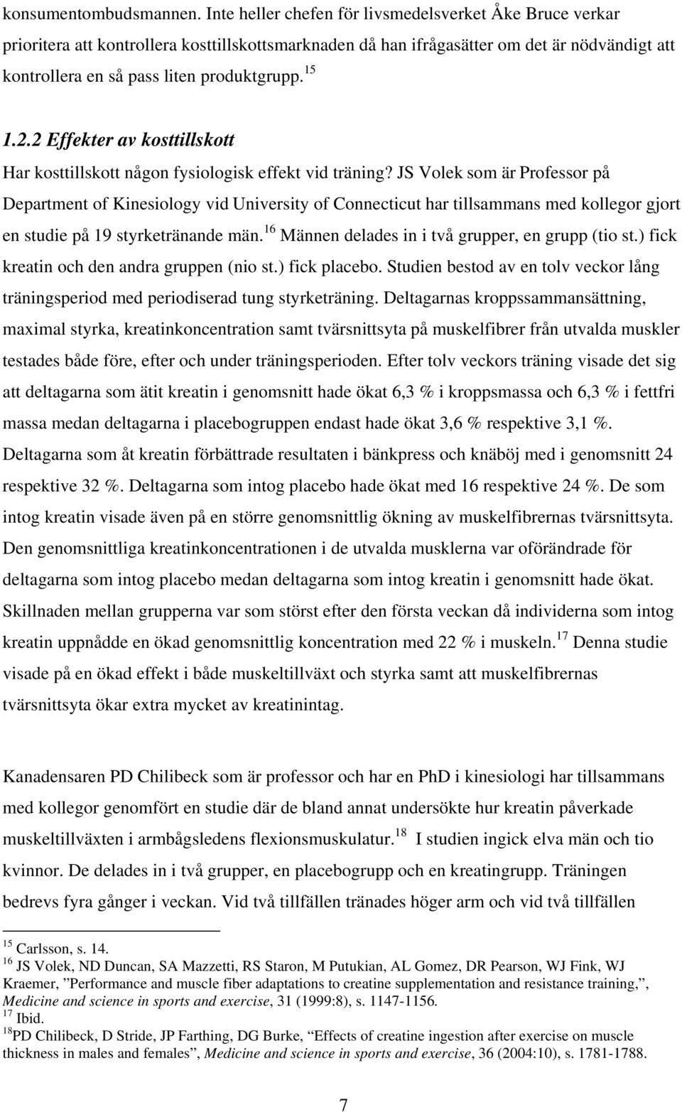 15 1.2.2 Effekter av kosttillskott Har kosttillskott någon fysiologisk effekt vid träning?