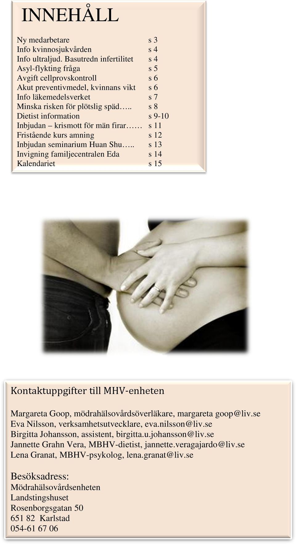 . Dietist information Inbjudan krismott för män firar Fristående kurs amning Inbjudan seminarium Huan Shu.