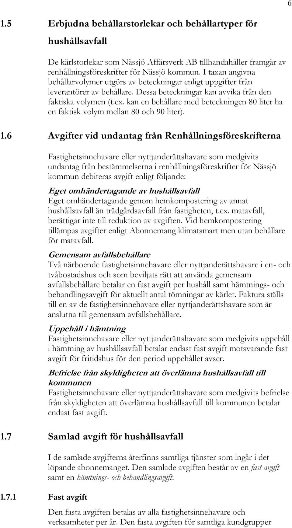 kan en behållare med beteckningen 80 liter ha en faktisk volym mellan 80 och 90 liter). 1.