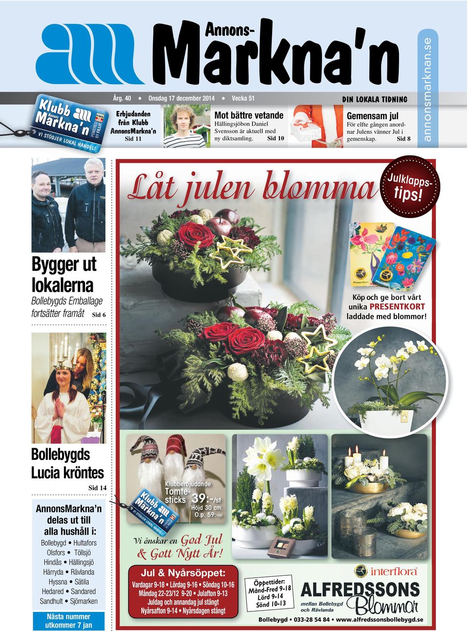 Sid 8 Låt julen blomma Bygger ut lokalerna Sid 14 AnnonsMarkna n delas ut till alla hushåll i: Bollebygd Hultafors Olsfors Töllsjö Hindås Hällingsjö Härryda Rävlanda Hyssna Sätila Hedared Sandared