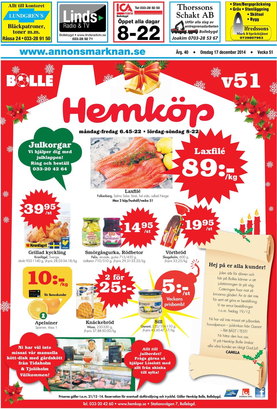 se Årg. 40 Onsdag 17 december 2014 Vecka 51 v51 måndag-fredag 6.45-22 lördag-söndag 8-22 Julkorgar Laxfilé Vi hjälper dig med julklappen!