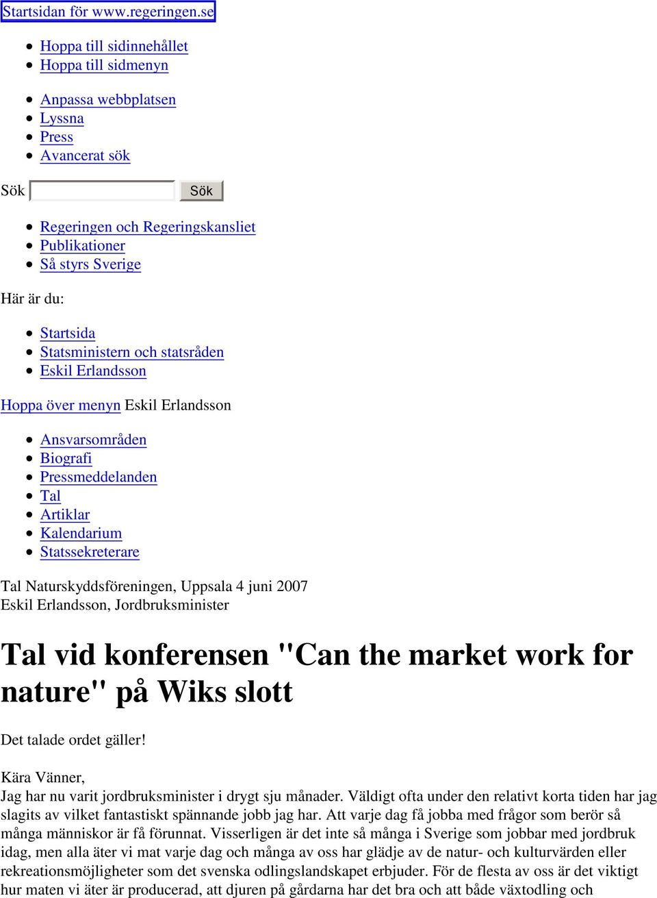 Statsministern och statsråden Eskil Erlandsson Hoppa över menyn Eskil Erlandsson Ansvarsområden Biografi Pressmeddelanden Tal Artiklar Kalendarium Statssekreterare Tal Naturskyddsföreningen, Uppsala