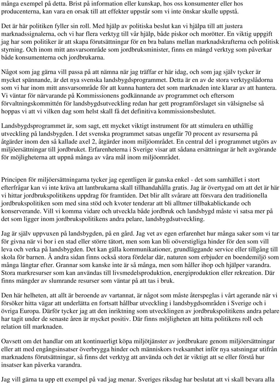 En viktig uppgift jag har som politiker är att skapa förutsättningar för en bra balans mellan marknadskrafterna och politisk styrning.