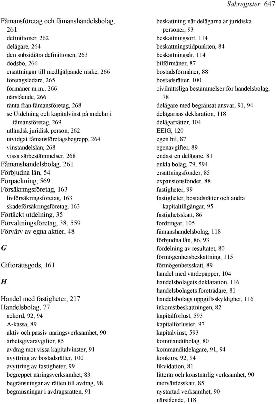 vinstandelslån, 268 vissa särbestämmelser, 268 Fåmanshandelsbolag, 261 Förbjudna lån, 54 Förpackning, 569 Försäkringsföretag, 163 livförsäkringsföretag, 163 skadeförsäkringsföretag, 163 Förtäckt