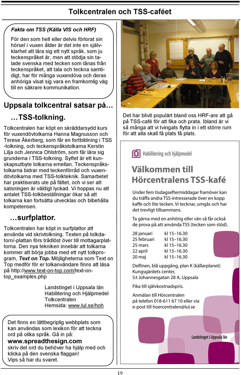 till en säkrare kommunikation. Uppsala tolkcentral satsar på TSS-tolkning.