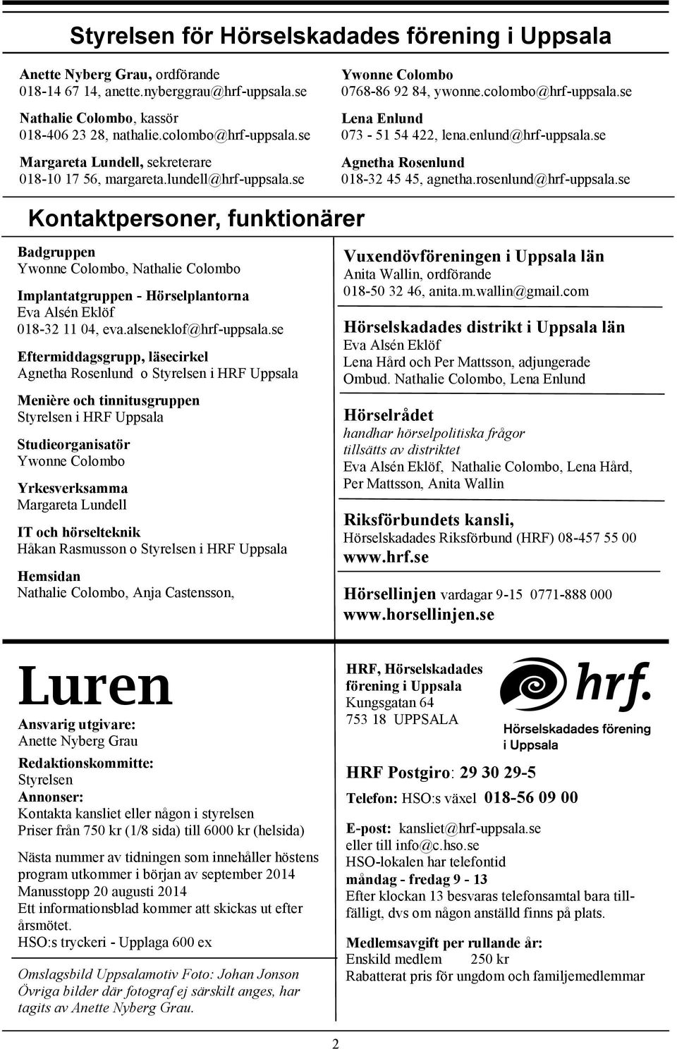 se Agnetha Rosenlund 018-32 45 45, agnetha.rosenlund@hrf-uppsala.