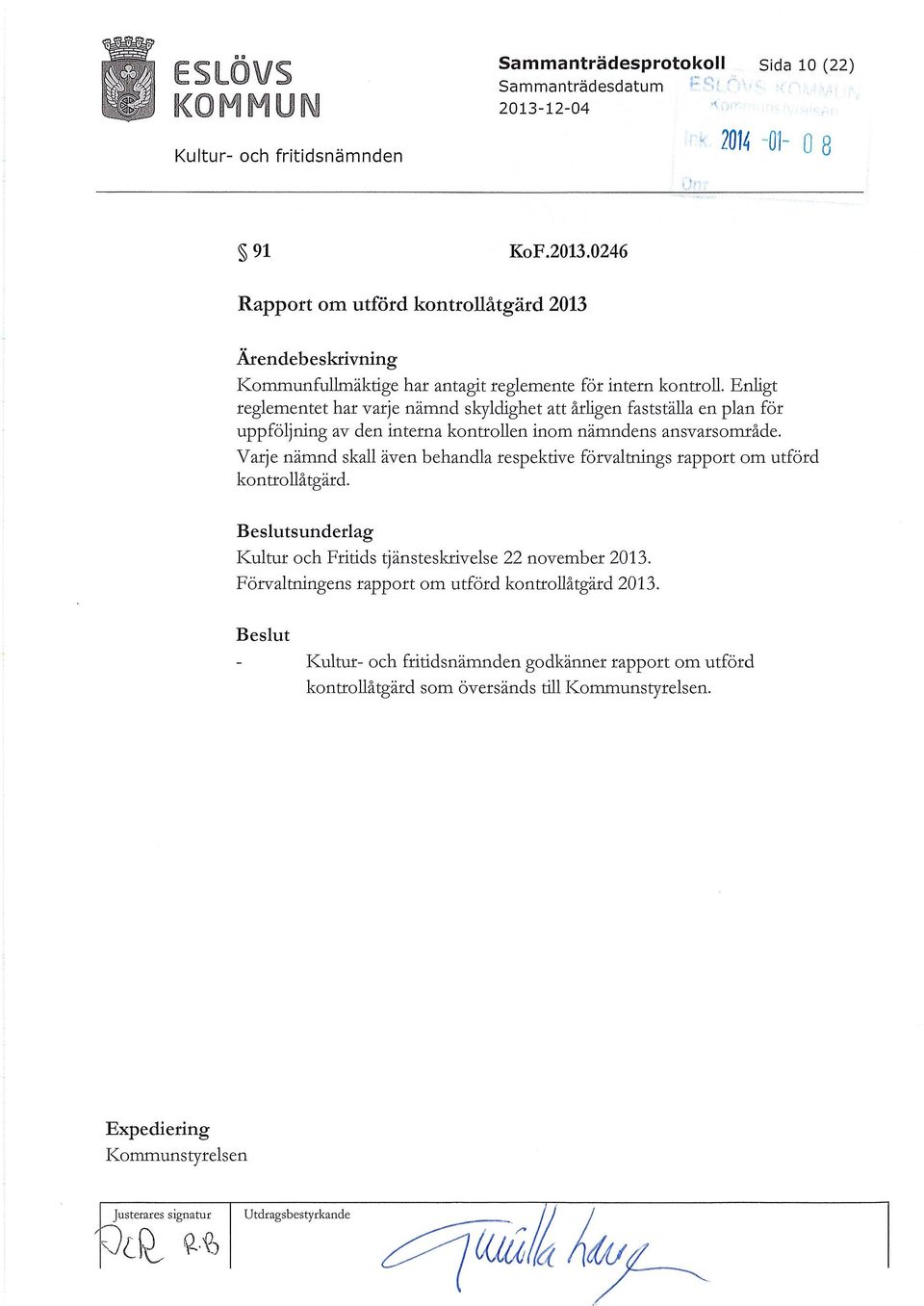 Enligt reglementet har varje nämnd skyldighet att årligen fastställa en plan för uppföljning av den interna kontrollen inom nämndens ansvarsområde.