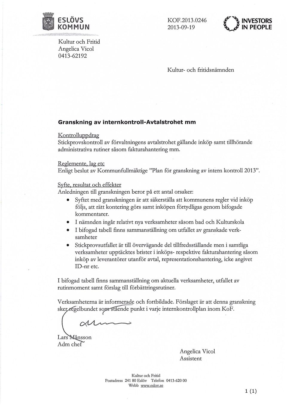 samt tillhörande administrativa rutiner såsom fakturahantering mm. Re lemente la etc Enligt beslut av Kommunfullmäktige "Plan för granskning av intern kontroll 2013".