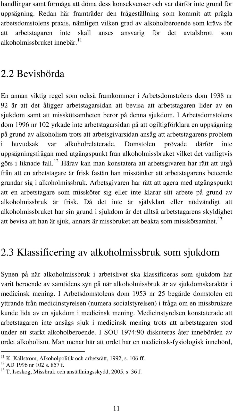 avtalsbrott som alkoholmissbruket innebär. 11 2.