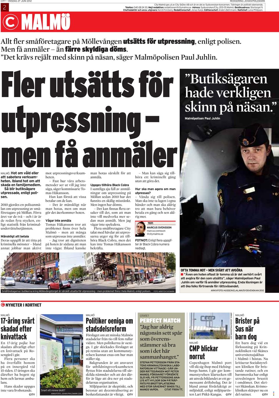 Editionschef: Anders Behrmann. Nattchef: Lena Philipson. Allt fler småföretagare på Möllevången utsätts för utpressning, enligt polisen. Men få anmäler än färre skyldiga döms.