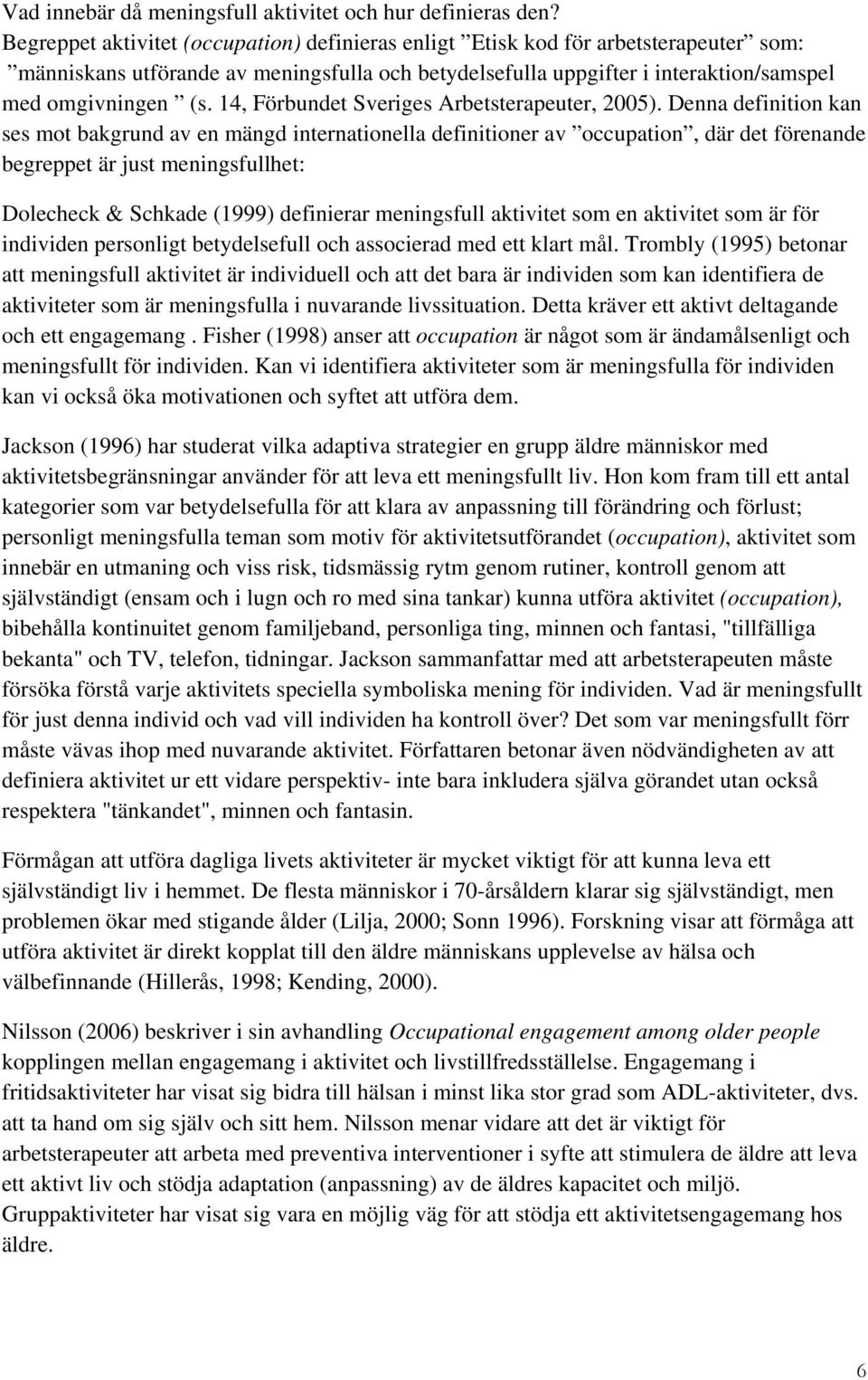 14, Förbundet Sveriges Arbetsterapeuter, 2005).