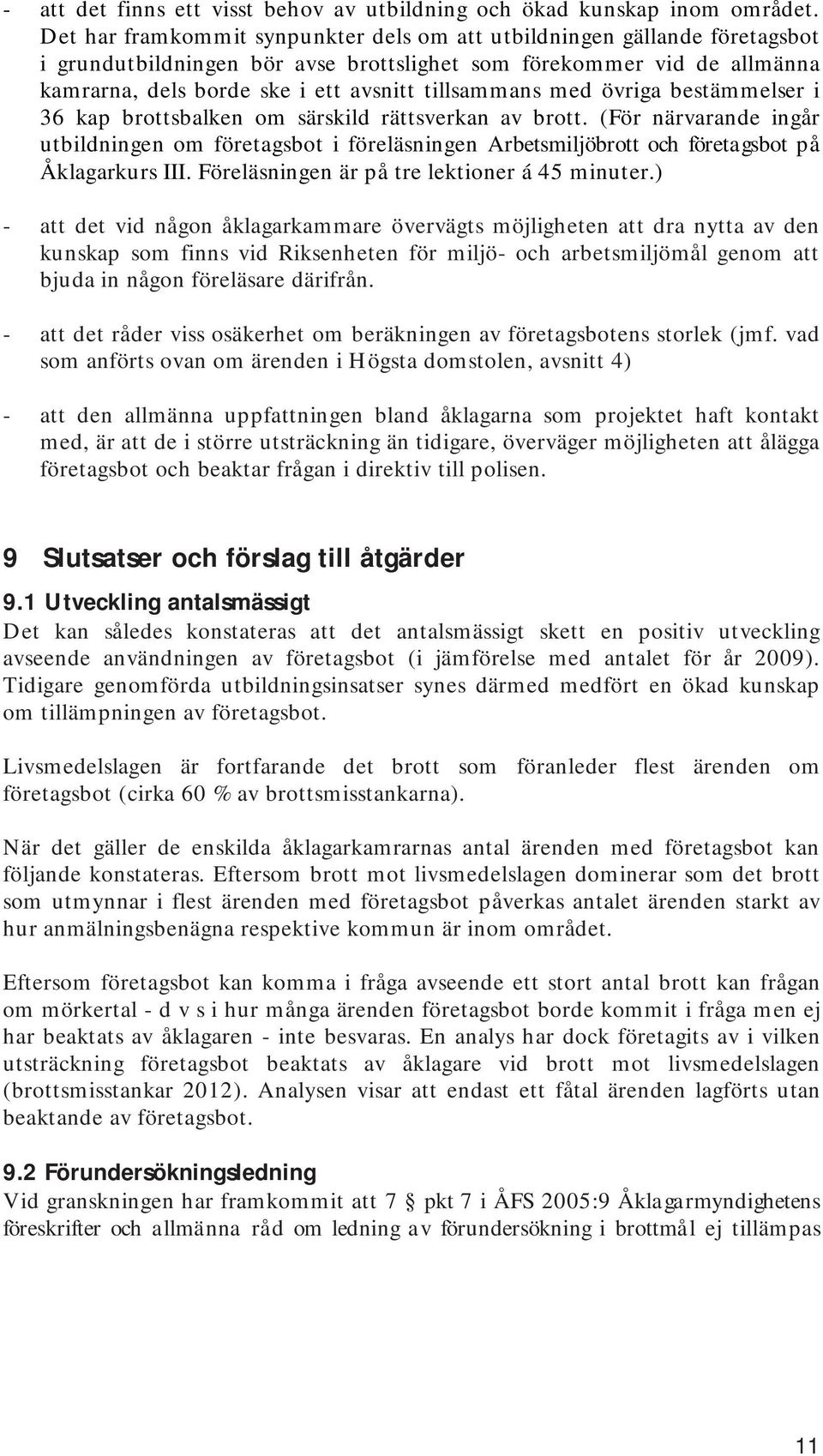 med övriga bestämmelser i 36 kap brottsbalken om särskild rättsverkan av brott. (För närvarande ingår utbildningen om företagsbot i föreläsningen Arbetsmiljöbrott och företagsbot på Åklagarkurs III.