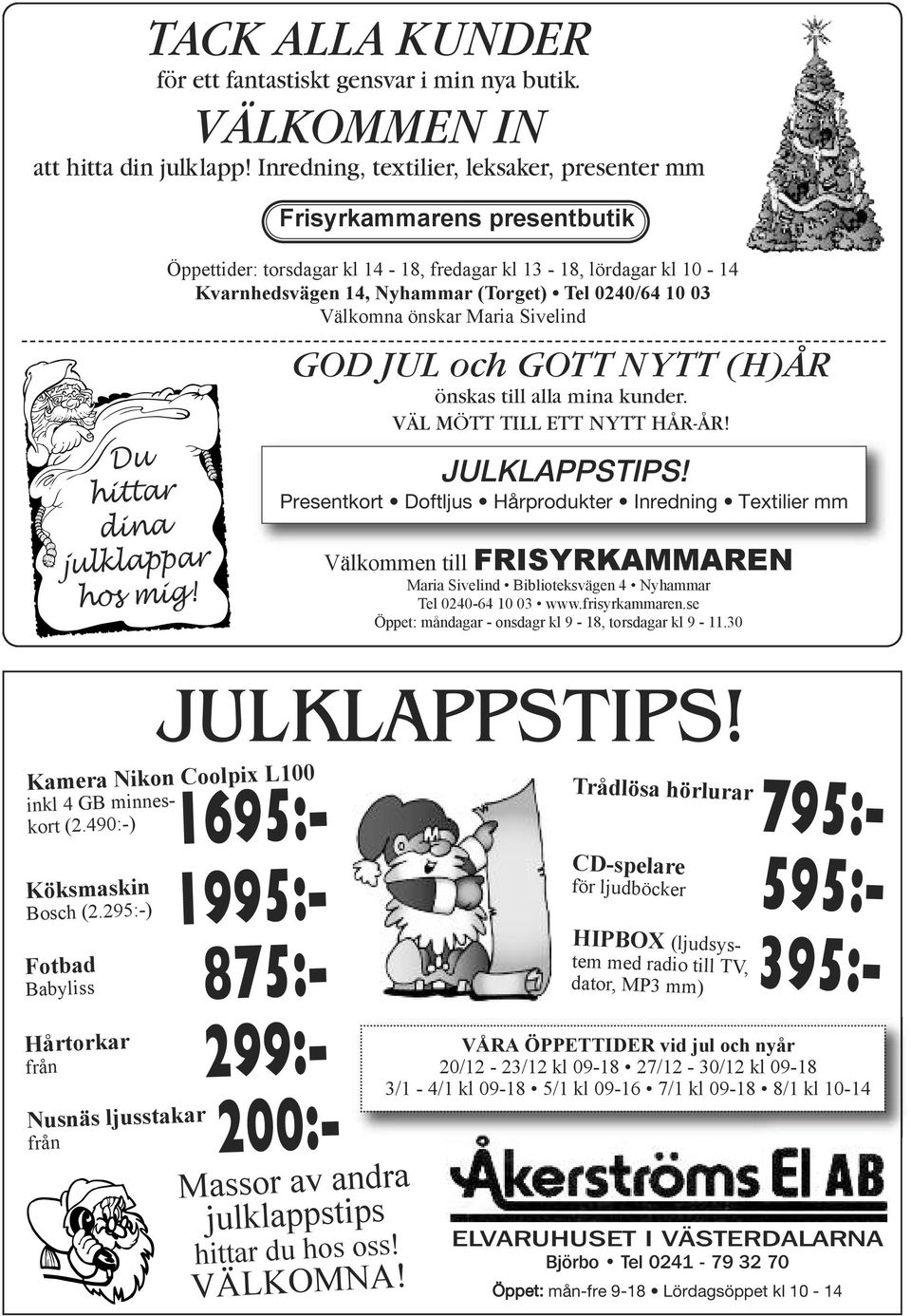 GOTT NYTT (H)ÅR önskas till alla mina kunder. VÄL MÖTT TILL ETT NYTT HÅR-ÅR! JULKLAPPSTIPS!