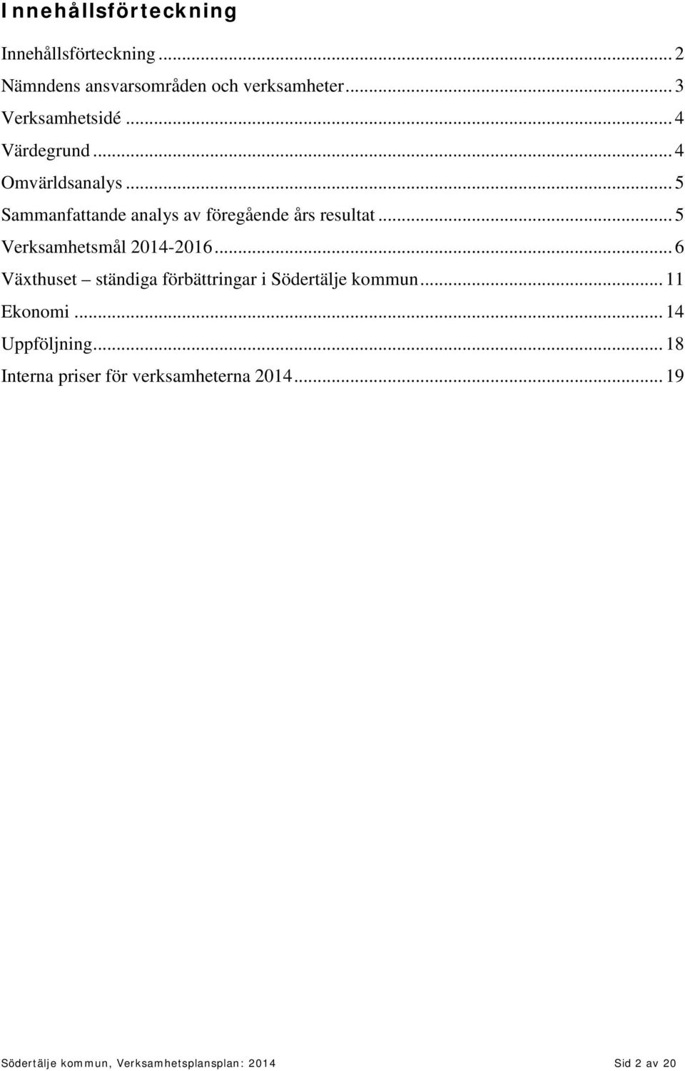 .. 5 Verksamhetsmål 2014-2016... 6 Växthuset ständiga förbättringar i Södertälje kommun... 11 Ekonomi.