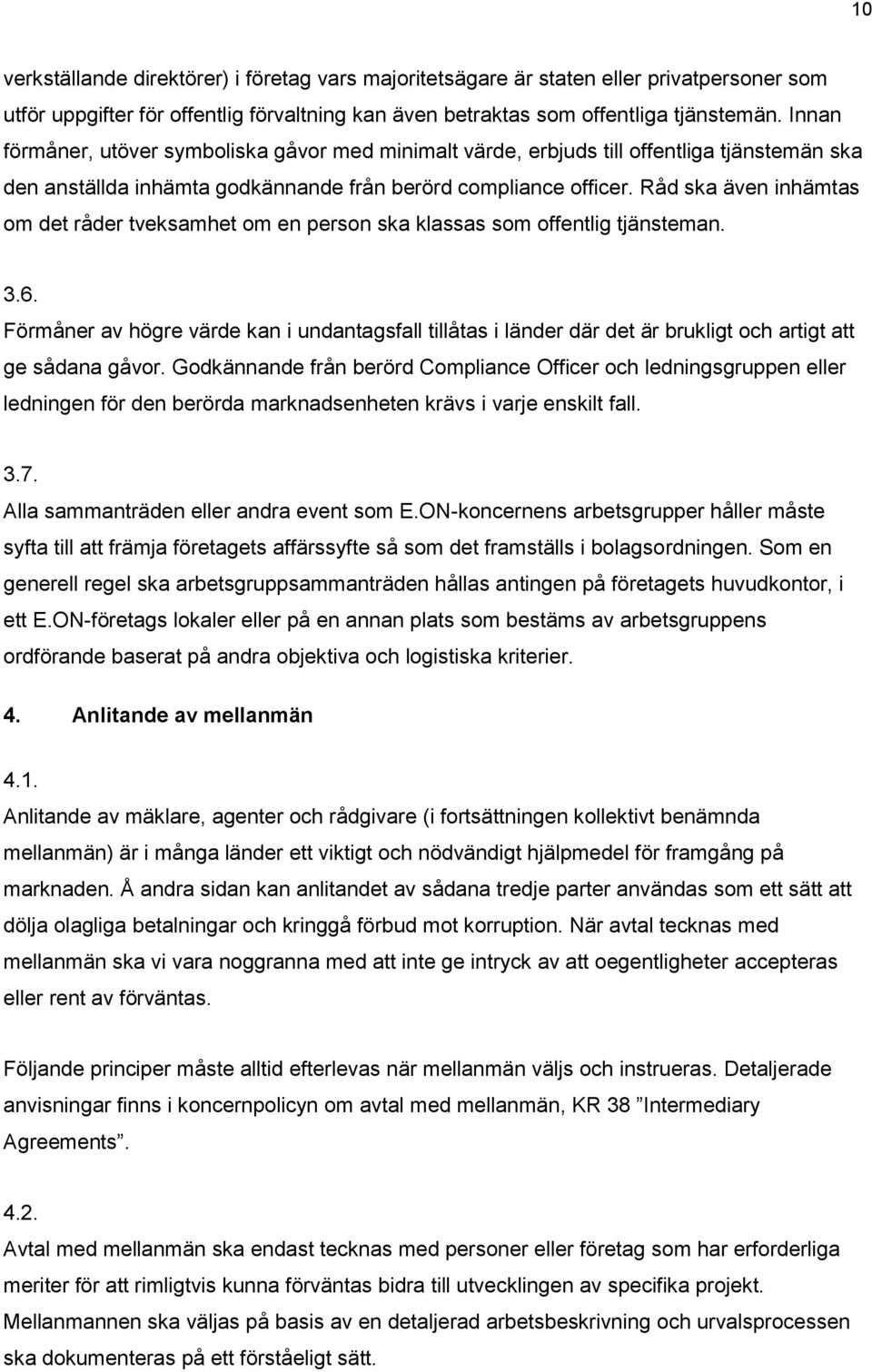 Råd ska även inhämtas om det råder tveksamhet om en person ska klassas som offentlig tjänsteman. 3.6.