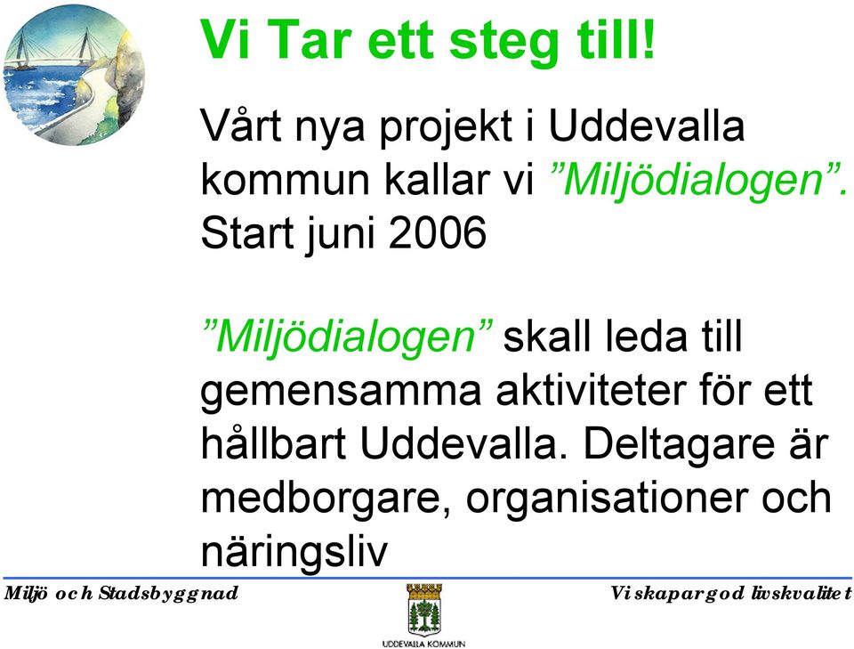 Start juni 2006 Miljödialogen skall leda till gemensamma