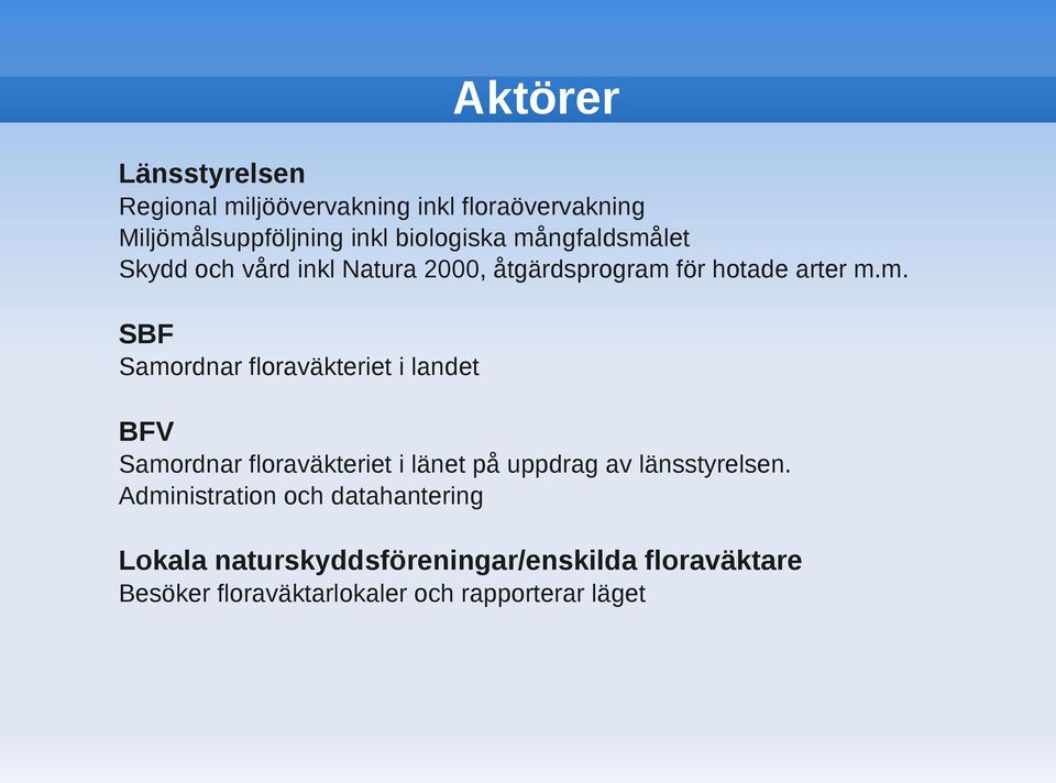 Administration och datahantering Lokala naturskyddsföreningar/enskilda floraväktare Besöker