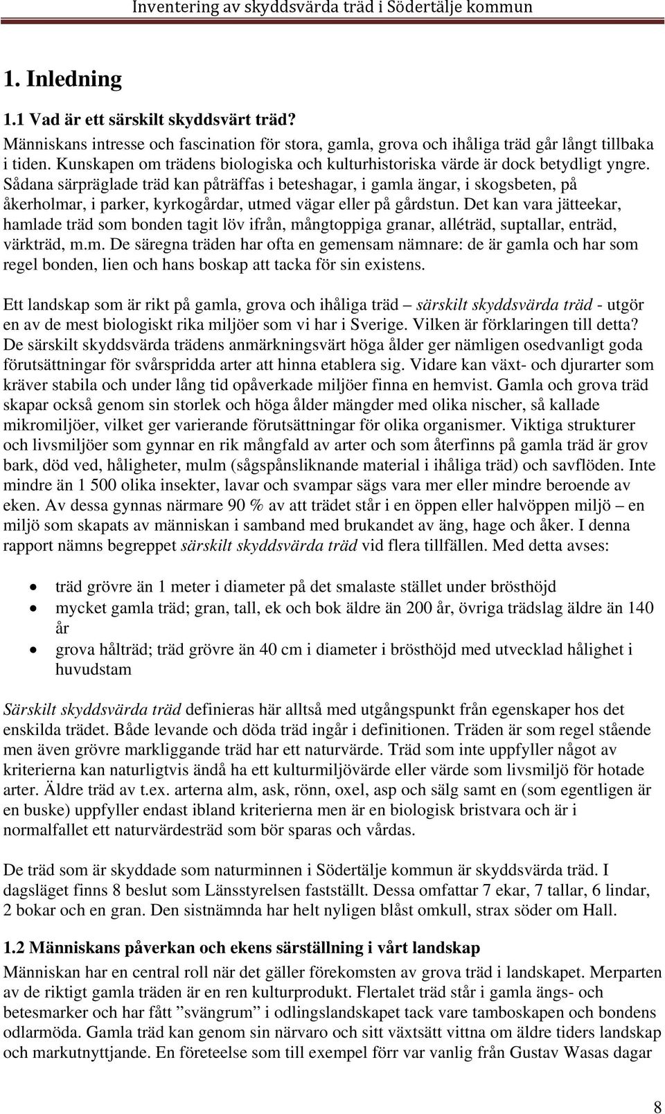 Sådana särpräglade träd kan påträffas i beteshagar, i gamla ängar, i skogsbeten, på åkerholmar, i parker, kyrkogårdar, utmed vägar eller på gårdstun.