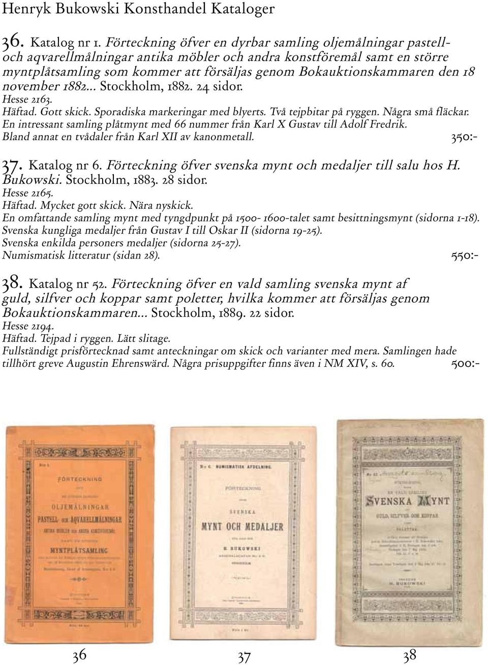 den 18 november 1882... Stockholm, 1882. 24 sidor. Hesse 2163. Häftad. Gott skick. Sporadiska markeringar med blyerts. Två tejpbitar på ryggen. Några små fläckar.