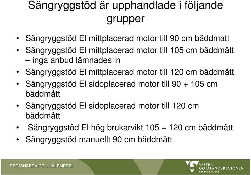 bäddmått Sängryggstöd El sidoplacerad motor till 90 + 105 cm bäddmått Sängryggstöd El sidoplacerad motor till 120 cm